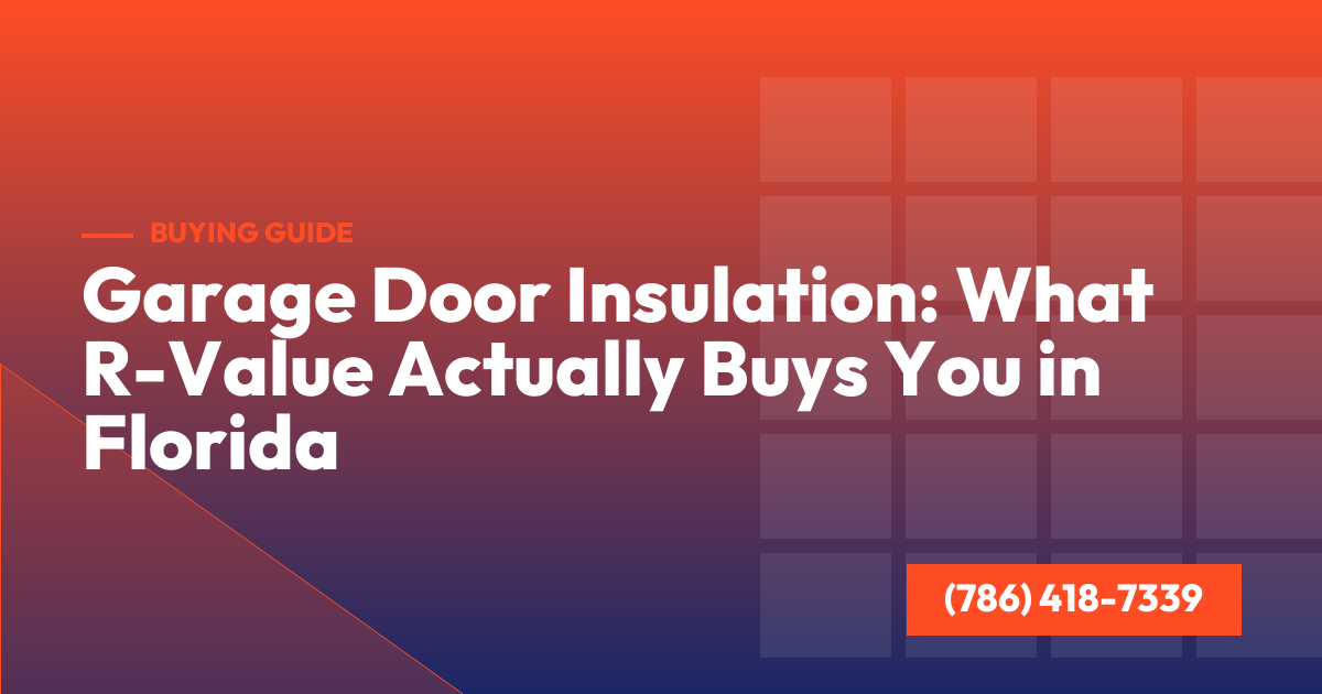 Garage Door Insulation: What R-Value Actually Buys You in Florida