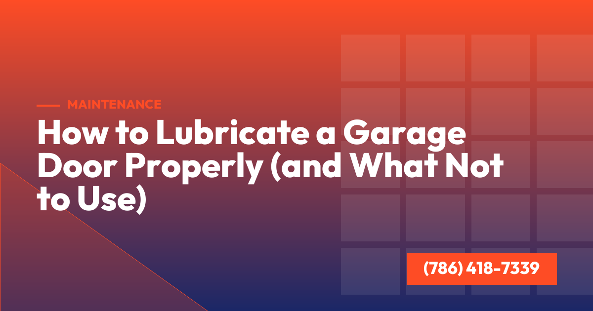 How to Lubricate a Garage Door Properly (and What Not to Use)