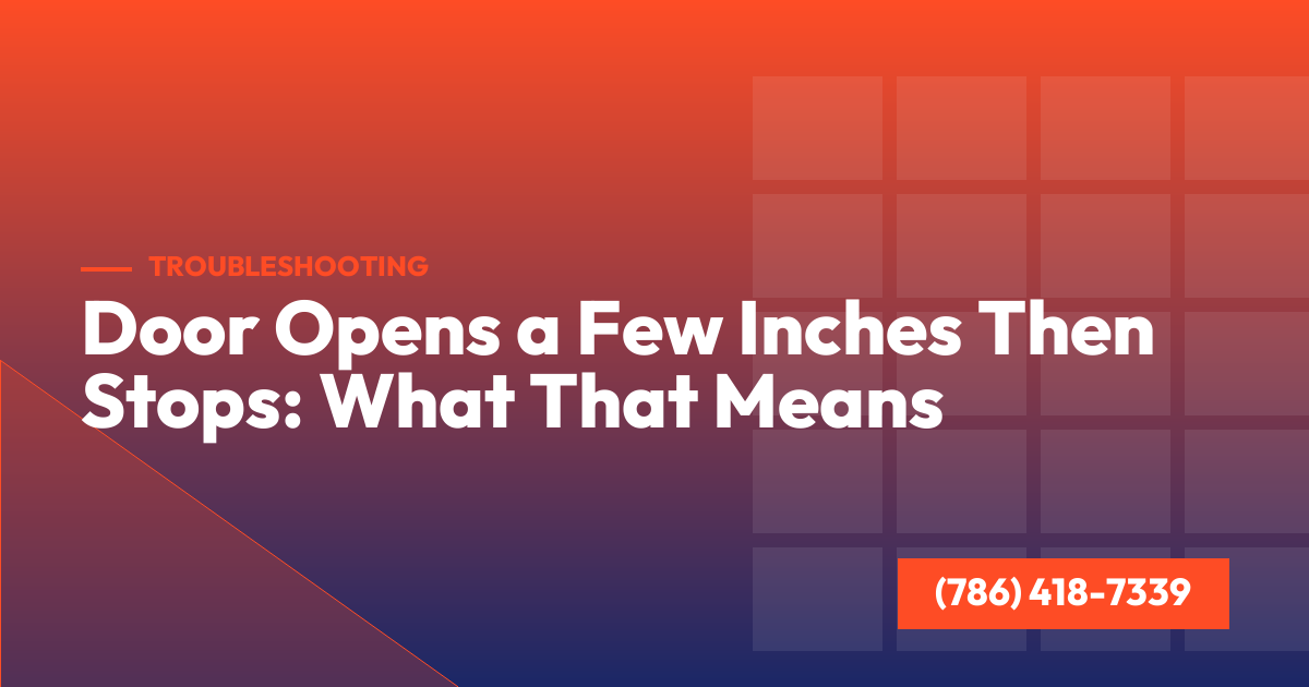 Door Opens a Few Inches Then Stops: What That Means