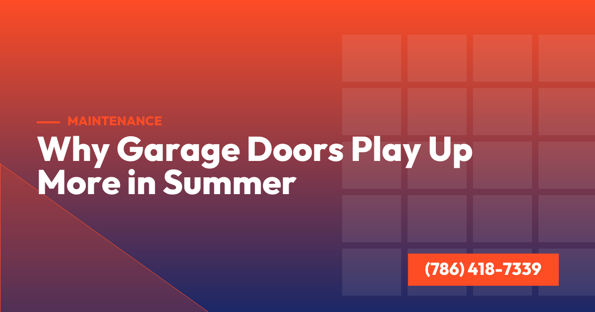 Why Garage Doors Play Up More in Summer